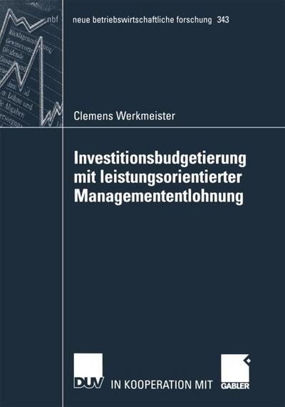 Investitionsbudgetierung mit leistungsorientierter Managementenlohnung