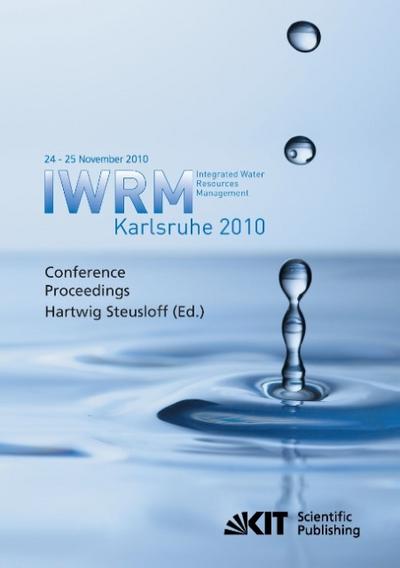 Integrated Water Resources Management Karlsruhe 2010 : IWRM, International Conference, 24 - 25 November 2010 conference proceedings