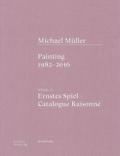 Michael Müller. Ernstes Spiel. Catalogue Raisonné