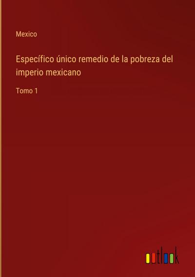 Específico único remedio de la pobreza del imperio mexicano