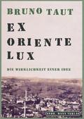 Bruno Taut. Ex Oriente lux