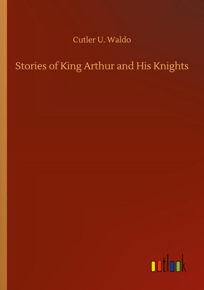 Stories of King Arthur and His Knights