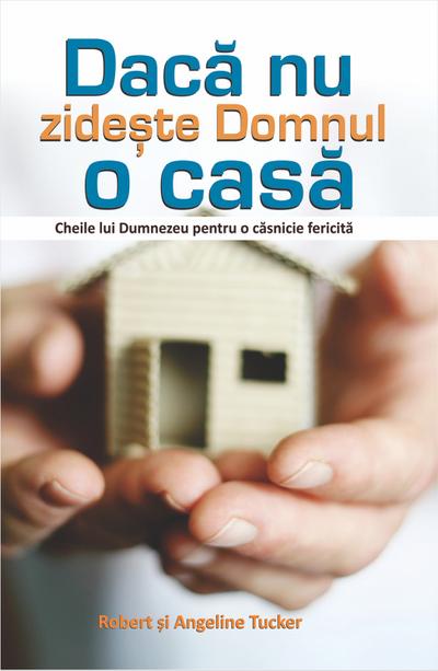 Dacă nu zidește Domnul o casă