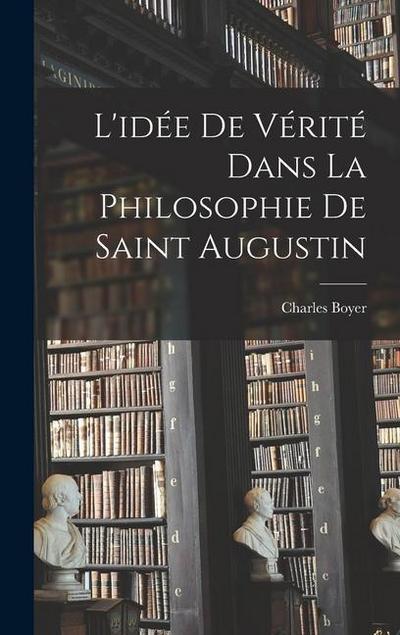L’idée De Vérité Dans La Philosophie De Saint Augustin