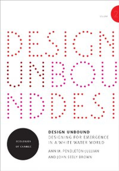 Design Unbound: Designing for Emergence in a White Water World