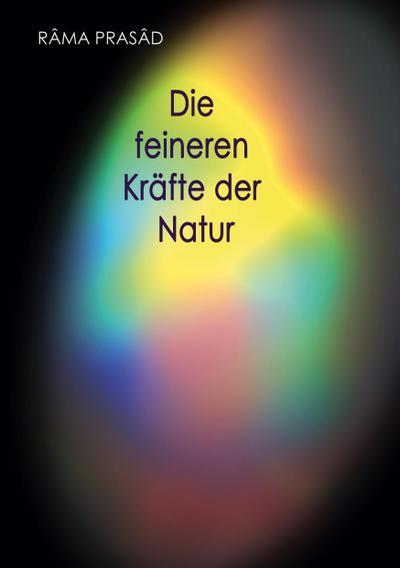 Prasad, R: Die feineren Kräfte der Natur und ihr Einfluss au