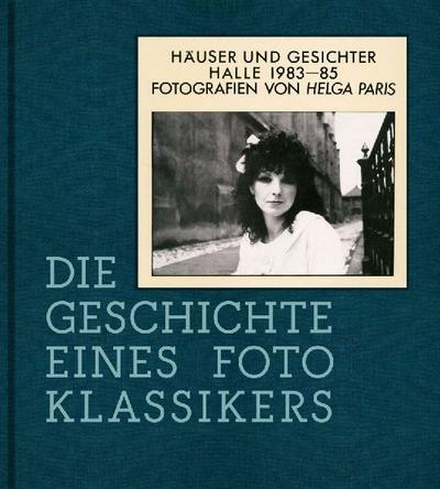 Helga Paris. Häuser und Gesichter. Halle 1983-85