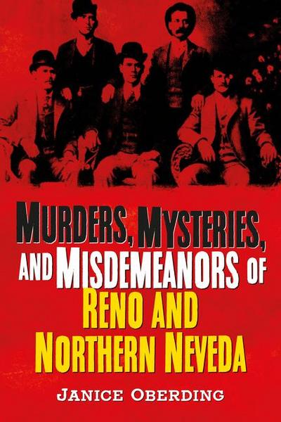 Murders, Mysteries, and Misdemeanors of Reno and Northern Nevada