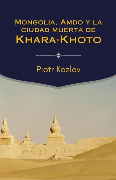 Mongolia, Amdo y la ciudad muerta de Khara-Khoto