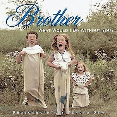 Brother: What Would I Do Without You?