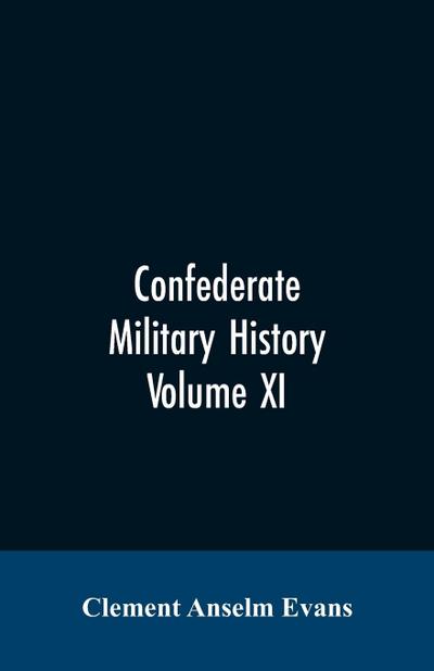Confederate military history; a library of Confederate States history, written by distinguished men of the south Volume XI