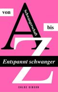 Entspannt schwanger von A bis Z von Chloe Gibson | Ebook