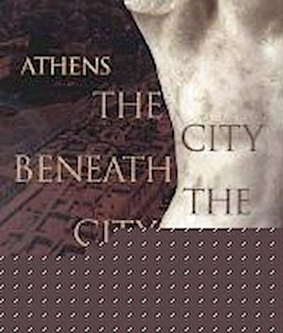 Athens the City Beneath the City
