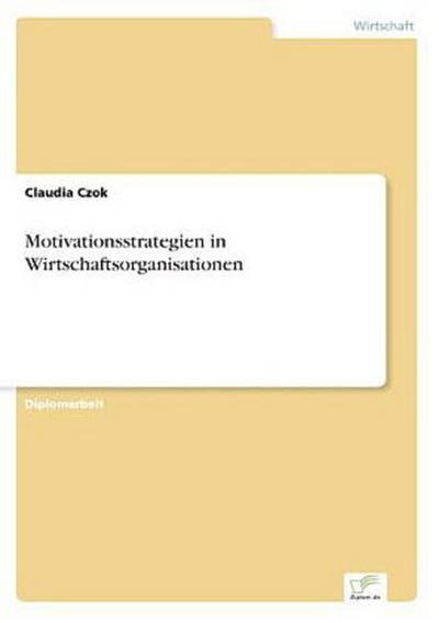 Motivationsstrategien in Wirtschaftsorganisationen