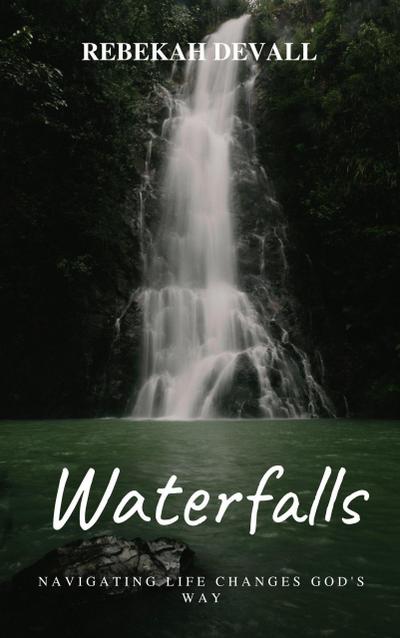 Waterfalls: Navigating Life Changes God’s Way