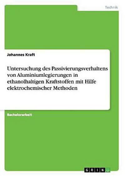 Untersuchung des Passivierungsverhaltens von Aluminiumlegierungen in ethanolhaltigen Kraftstoffen mit Hilfe elektrochemischer Methoden