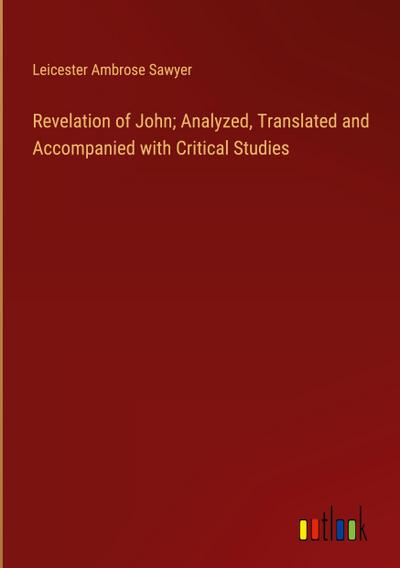 Revelation of John; Analyzed, Translated and Accompanied with Critical Studies