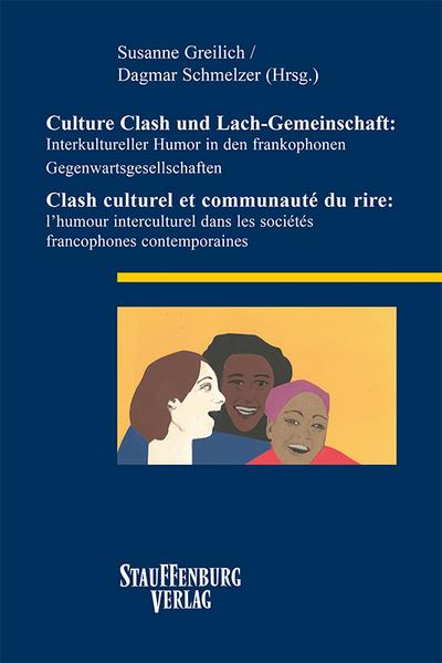 Culture Clash und Lach-Gemeinschaft: Interkultureller Humor in den frankophonen Gegenwartsgesellschaften / Clash culturel et communauté du rire: l’humour interculturel dans les sociétés francophones contemporaines