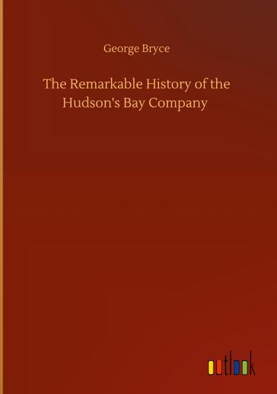 The Remarkable History of the Hudson’s Bay Company