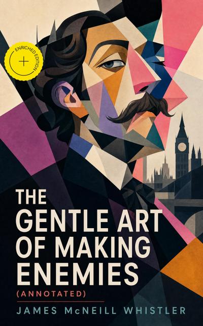 The Gentle Art of Making Enemies (Annotated) (eBook, EPUB) - James McNeill Whistler