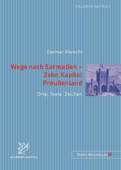 Wege nach Sarmatien - Zehn Kapitel Preussenland