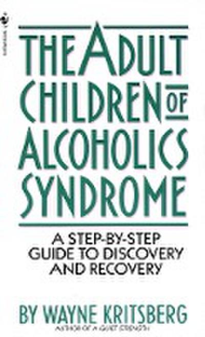 Adult Children of Alcoholics Syndrome: A Step by Step Guide to Discovery and Recovery