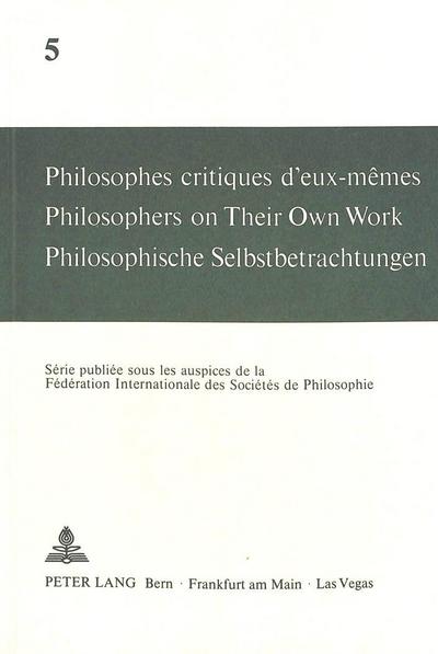Philosophes critiques d’eux-mêmes- Philosophers on Their Own Work- Philosophische Selbstbetrachtungen