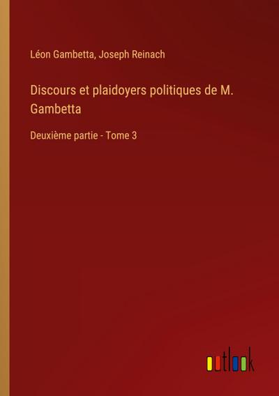 Discours et plaidoyers politiques de M. Gambetta