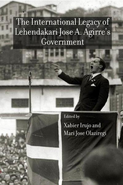 The International Legacy of the Lehendakari Jose A. Agirre’s Government