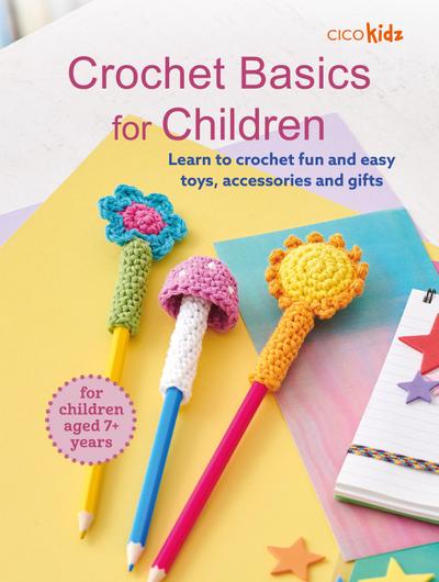 Crochet Basics for Children: For children aged 7+ years