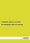 Die königlichen Museen in Berlin