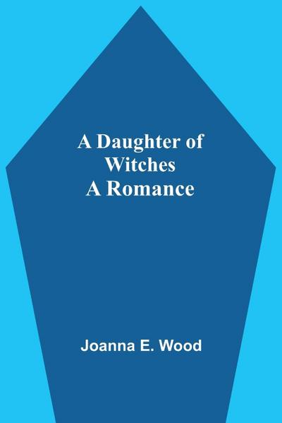 A Daughter Of Witches A Romance