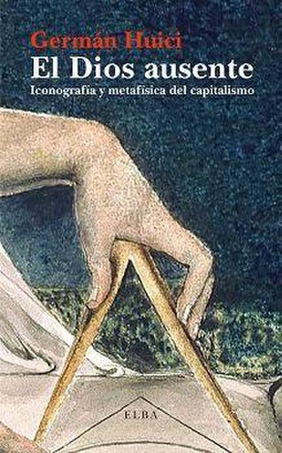 El Dios ausente : iconografía y metafísica del capitalismo