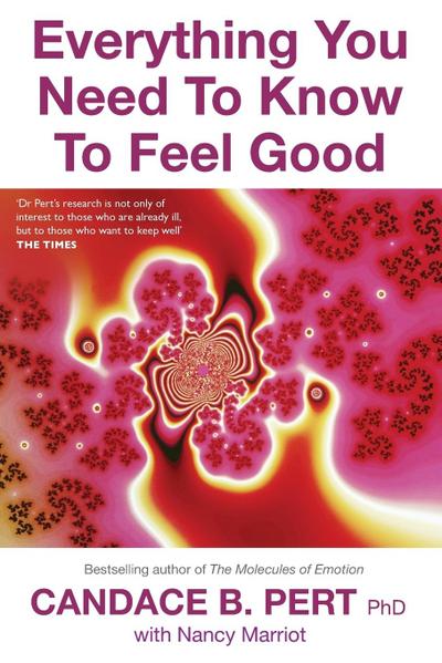 Everything You Need to Know to Feel Good. Candace B. Pert with Nancy Marriott