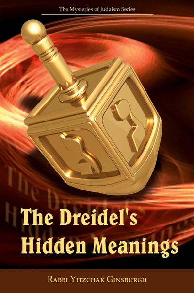 The Dreidel’s Hidden Meanings (The Mysteries of Judaism Series)