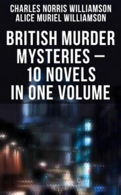 BRITISH MURDER MYSTERIES - 10 Novels in One Volume: House by the Lock, Girl Who Had Nothing, Second Latchkey, Castle of Shadows, The Motor Maid, Guests of Hercules, Brightener and more