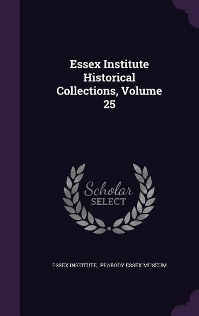 Essex Institute Historical Collections, Volume 25