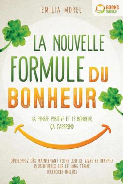 La nouvelle formule du bonheur - La pensée positive et le bonheur, ça s’apprend: Développez dès maintenant votre joie de vivre et devenez plus heureux sur le long terme