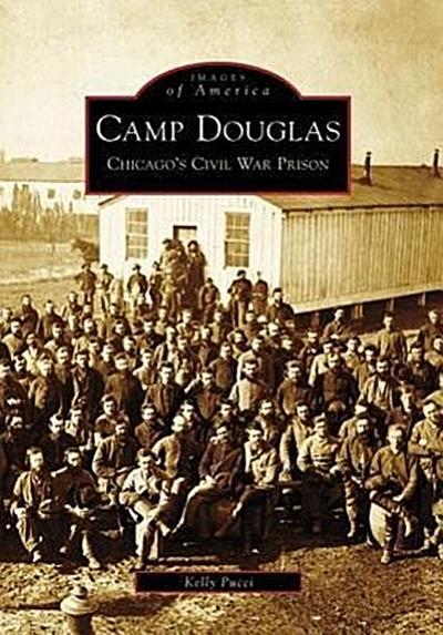 Camp Douglas: Chicago’s Civil War Prison