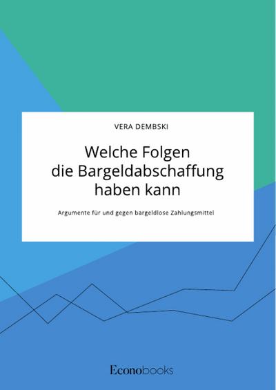 Welche Folgen die Bargeldabschaffung haben kann. Argumente für und gegen bargeldlose Zahlungsmittel