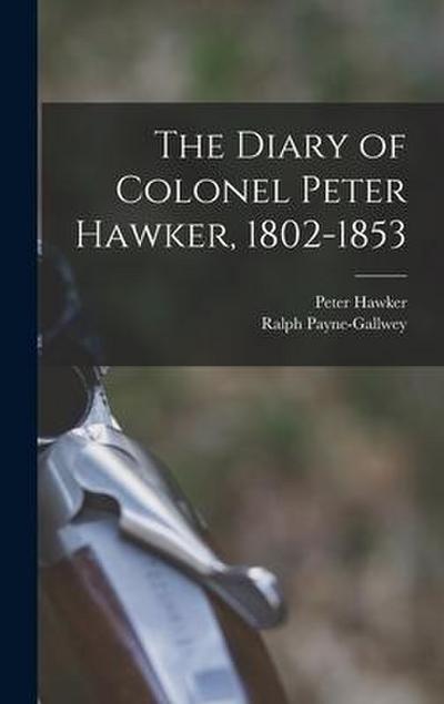 The Diary of Colonel Peter Hawker, 1802-1853