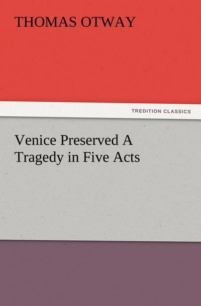 Venice Preserved A Tragedy in Five Acts