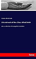 Life and work of Rev. Chas. Alfred Smith