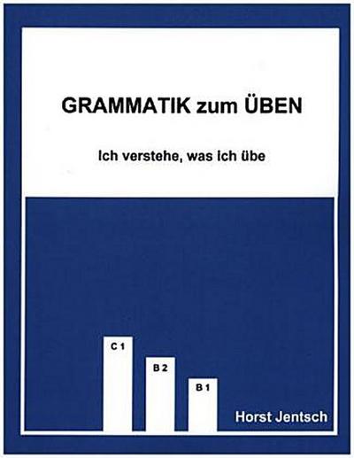 Grammatik zum Üben Grammatik zum Üben B1 - C1