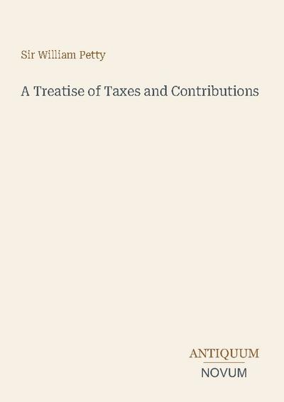 A Treatise of Taxes and Contributions