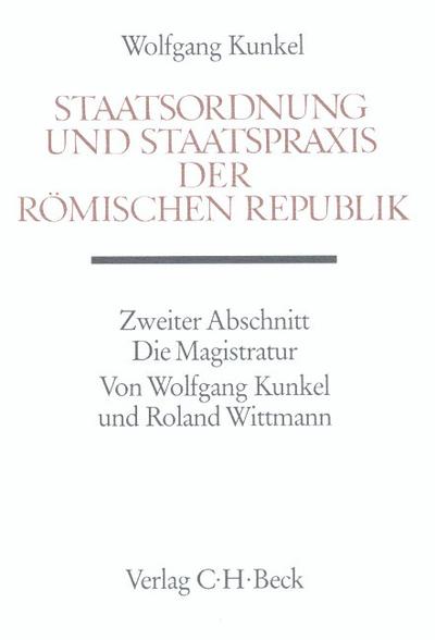 Staatsordnung und Staatspraxis der römischen Republik. Zweiter Abschnitt: Die Magistratur