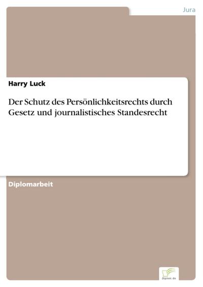 Der Schutz des Persönlichkeitsrechts durch Gesetz und journalistisches Standesrecht