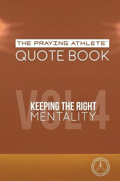 The Praying Athlete Quote Book Vol. 4 Keeping the Right Mentality