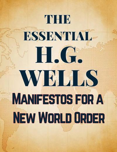 The Essential H.G. Wells | Manifestos for a New World Order