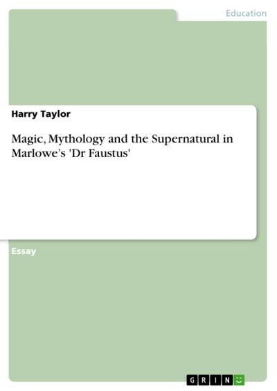 Magic, Mythology and the Supernatural in Marlowe’s ’Dr Faustus’